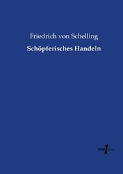 Schpferisches Handeln, Schelling Friedrich von
