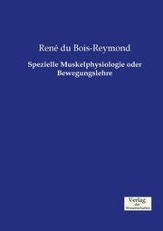 Spezielle Muskelphysiologie oder Bewegungslehre, du Bois-Reymond Ren??