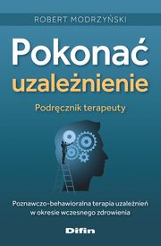 Pokona uzalenienie Podrcznik terapeuty, Modrzyski Robert