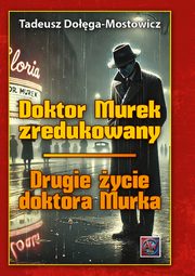 Doktor Murek zredukowany Drugie ycie dr Murka Tom 1-2, Doga-Mostowicz Tadeusz