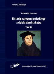 Historia narodu niemieckiego a dzieo Marcina Lutra Tom III, Janssen Johannes
