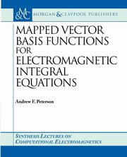 ksiazka tytu: Mapped Vector Basis Functions for Electromagnetic Integral Equations autor: Peterson Andrew F.