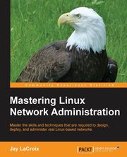 Mastering Linux Network Administration, LaCroix Jay