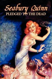 Pledged to the Dead by Seabury Quinn, Fiction, Fantasy, Horror, Quinn Seabury