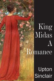King Midas, a Romance, Sinclair Upton