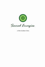 Sacred Energies of the Golden Cities, Toye Lori Adaile