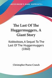 The Last Of The Huggermuggers, A Giant Story, Cranch Christopher Pearse