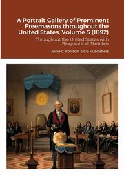 A Portrait Gallery of Prominent Freemasons throughout the United States, Volume 5 (1892), 