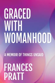 GRACED WITH WOMANHOOD, Pratt Frances