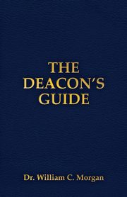 THE DEACON'S GUIDE, Morgan William C.