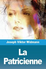 La Patricienne, Widmann Joseph Viktor