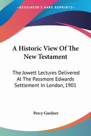 A Historic View Of The New Testament, Gardner Percy