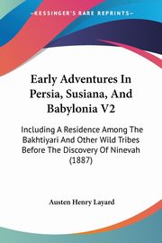 Early Adventures In Persia, Susiana, And Babylonia V2, Layard Austen Henry