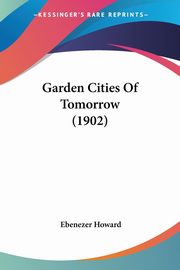 Garden Cities Of Tomorrow (1902), Howard Ebenezer