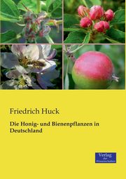 Die Honig- und Bienenpflanzen in Deutschland, Huck Friedrich