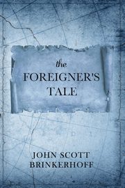 The Foreigner's Tale, Brinkerhoff John Scott
