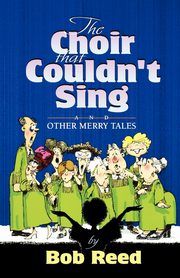 The Choir That Couldn't Sing, Reed Bob