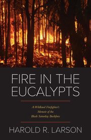 Fire in the Eucalypts, Larson Harold R.