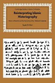 Reinterpreting Islamic Historiography, El-Hibri Tayeb