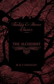 The Alchemist (Fantasy and Horror Classics);With a Dedication by George Henry Weiss, Lovecraft H. P.