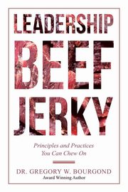 Leadership Beef Jerky, Bourgond Dr. Gregory W.