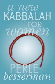 A New Kabbalah for Women, Besserman Perle