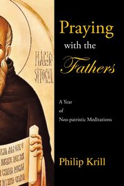 Praying with the Fathers, Krill Philip