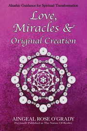 Love, Miracles & Original Creation, O'Grady Aingeal Rose