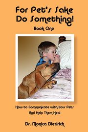 For Pet's Sake, Do Something! Book One, Diedrich Monica