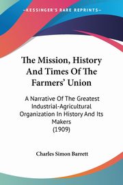 The Mission, History And Times Of The Farmers' Union, Barrett Charles Simon