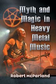 Myth and Magic in Heavy Metal Music, McParland Robert
