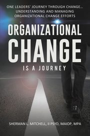 Organizational Change is a Journey, Mitchell II Dr. Sherman Lee