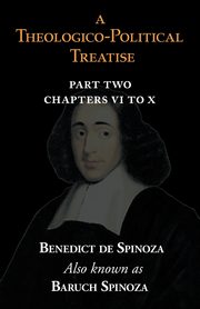 A Theologico-Political Treatise Part II (Chapters VI to X), Spinoza Benedict de
