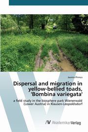 ksiazka tytu: Dispersal and migration in yellow-bellied toads, 'Bombina variegata' autor: Primus Jasmin