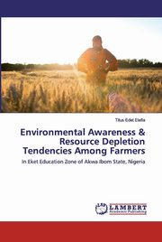 ksiazka tytu: Environmental Awareness & Resource Depletion Tendencies Among Farmers autor: Etefia Titus Edet