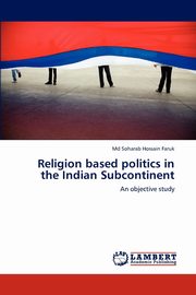 Religion Based Politics in the Indian Subcontinent, Faruk MD Soharab Hossain