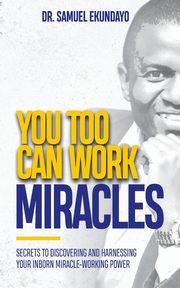 You Too Can Work Miracles, Ekundayo Samuel