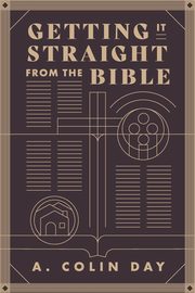 Getting it straight from the Bible, Day A. Colin