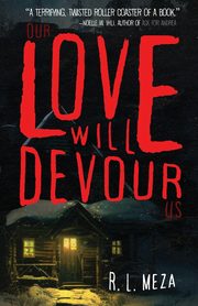 Our Love Will Devour Us, Meza R. L.