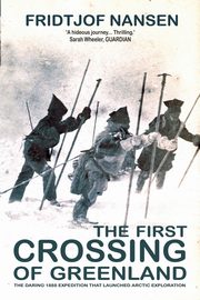 The First Crossing of Greenland, Nansen Fridtjof