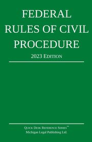 Federal Rules of Civil Procedure; 2023 Edition, Michigan Legal Publishing Ltd.