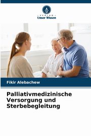 Palliativmedizinische Versorgung und Sterbebegleitung, Alebachew Fikir