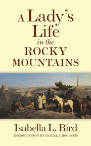 A Lady's Life in the Rocky Mountains, Bird Isabella L.