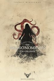 Dr. Alistair F. Ellsworth's The Necronomicon for Children, Minzenmay Thomas