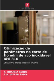 Otimiza?o de parmetros no corte de fio edm de ao inoxidvel aisi 310, Dharma Reddy K.