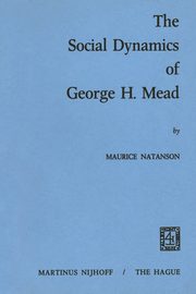 The Social Dynamics of George H. Mead, Natanson M.A.