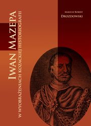 Iwan Mazepa w wyobraeniach kozackiej historiografii, Drozdowski Mariusz