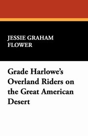 ksiazka tytu: Grace Harlowe's Overland Riders on the Great American Desert autor: Flower Jessie Graham