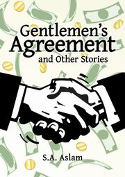 Gentlemen's Agreement and Other Stories, Aslam S.A