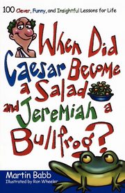 When Did Caesar Become a Salad and Jeremiah a Bullfrog?, Babb Martin